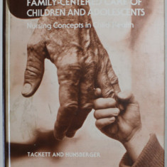 FAMILY - CENTERED CARE OF CHILDREN AND ADOLESCENTS , NURSING CONCEPTS IN CHILD HEALTH by JO JOYCE MARIE TACKETT and MABEL HUNSBERGER , 1981