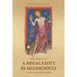 A megal&aacute;zott &eacute;s megdicső&uuml;lt - A Szent H&aacute;romnap f&eacute;nyk&ouml;r&eacute;ben - Jeges Mirjam Ocd