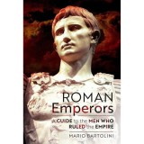 Cumpara ieftin Roman Emperors: A Guide to the Men Who Ruled the Empire, Mario Bartolini