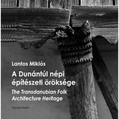 A Dun&amp;aacute;nt&amp;uacute;l n&amp;eacute;pi &amp;eacute;p&amp;iacute;t&amp;eacute;szeti &amp;ouml;r&amp;ouml;ks&amp;eacute;ge - The Transdanubian Folk Architecture Heritage - Lantos Mikl&amp;oacute;s foto