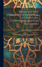 Brevis Linguae Hebraicae Grammatica, Litteratura, Chrestomathia Cum Glossario: In Usum Praelectionum Et Studiorum Privatorum foto