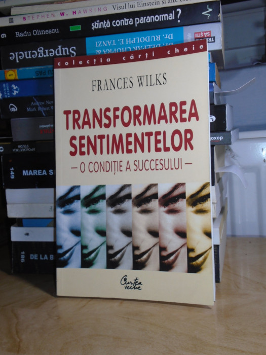 FRANCES WILKS - TRANSFORMAREA SENTIMENTELOR _ O CONDITIE A SUCCESULUI , 2003