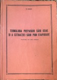 TEHNOLOGIA PREPARARII SARII GEME SI A EXTRACTIEI SARII PRIN EVAPORARE, M. SCHMID/TIRAJ: 140 exemplare/278 pagini, an 1970/STARE F.BUNA