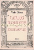 Catalog Carte Veche Scheii Brasovului - Vasile Oltean, Edict Production, Iasi, 2004, Biografii, Romana, Brosata, 261 Pagini