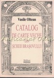 Cumpara ieftin Catalog De Carte Veche Din Scheii Brasovului - Vasile Oltean