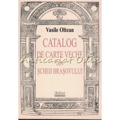 Catalog De Carte Veche Din Scheii Brasovului - Vasile Oltean