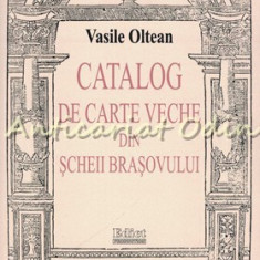 Catalog De Carte Veche Din Scheii Brasovului - Vasile Oltean
