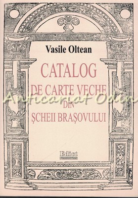 Catalog De Carte Veche Din Scheii Brasovului - Vasile Oltean foto