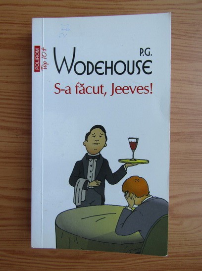 P. G. Wodehouse - S-a făcut, Jeeves !