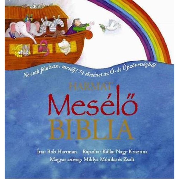 Mes&eacute;lő Biblia - Ne csak felolvass, mes&eacute;lj! 74 t&ouml;rt&eacute;net az &Oacute;- &eacute;s &Uacute;jsz&ouml;vets&eacute;gből - Bob Hartman