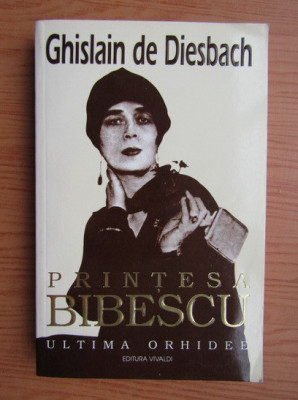 Ghislain de Diesbach - Printesa Bibescu. Ultima orhidee (vol.2) foto