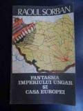 Fantasma Imperiului Ungar Si Casa Europei - Raoul Sorban ,547221, GLOBUS