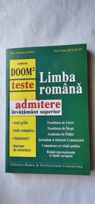 LIMBA ROMANA DOOM 2 TESTE ADMITERE INVATAMANTUL SUPERIOR FACULTATE LITERE ,DREPT ,POLITIE ,JURNALISM ,COMUNICARE, OANA SICLOVAN. BADEA