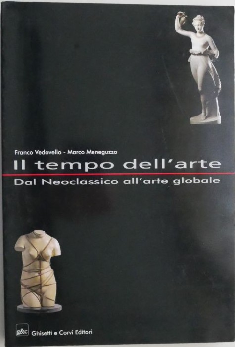 Il tempo dell&#039;arte. Dal Neoclassico all&#039;arte globale &ndash; Franco Vedovello, Marco Meneguzzo