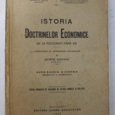 ISTORIA DOCTRINELOR ECONOMICE DE LA FIZIOCRATI PANA AZI de CHARLES GIDE si CHARLES RIST , traducere de GEORGE ALEXIANU , 1926 ,
