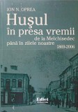 HUSUL IN PRESA VREMII. DE LA MELCHISEDEC PANA IN ZILELE NOASTRE 1869-2006-ION N. OPREA