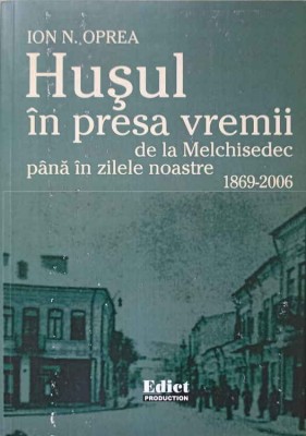 HUSUL IN PRESA VREMII. DE LA MELCHISEDEC PANA IN ZILELE NOASTRE 1869-2006-ION N. OPREA-239523 foto