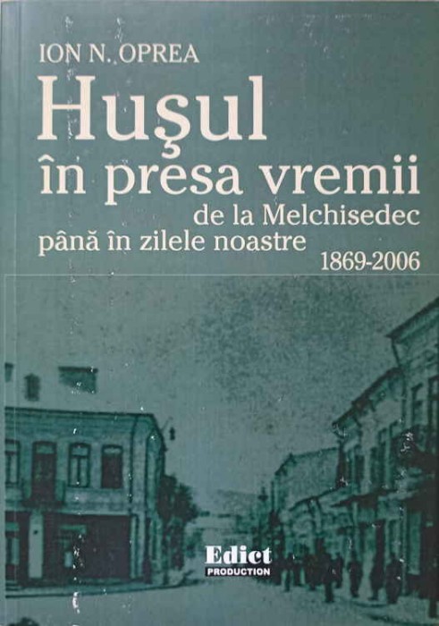 HUSUL IN PRESA VREMII. DE LA MELCHISEDEC PANA IN ZILELE NOASTRE 1869-2006-ION N. OPREA-239523