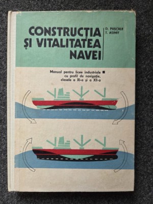CONSTRUCTIA SI VITALITATEA NAVEI. Manual clasele a XI - XII a - Pascale, Asimit foto
