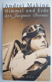 Himmel und Erde Jacques Dorme - Andrei Makine, Carte in Germana, Noua/Anticariat
