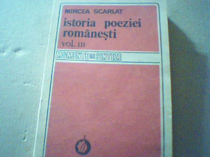 Mircea Scarlat - ISTORIA POEZIEI ROMANESTI ( volumul 3 ) / 1986