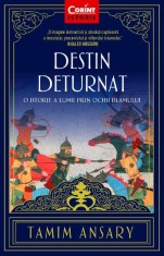 Destin deturnat. O istorie a lumii prin ochii Islamului - Tamim Ansary - Corint