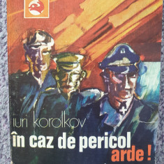 IN CAZ DE PERICOL, ARDE! IURI KOROLKOV, 1975 colectia Delfin, Ed Meridiane