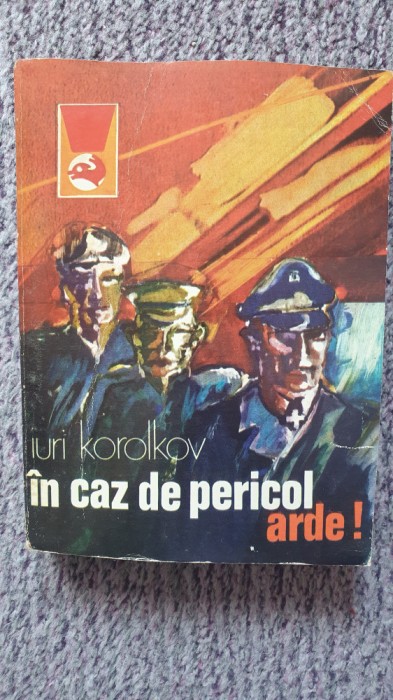 IN CAZ DE PERICOL, ARDE! IURI KOROLKOV, 1975 colectia Delfin, Ed Meridiane