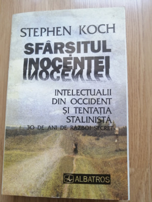 Stephen Koch - Sfarsitul inocentei. Intelectualii din Occident si tentatia ... foto