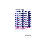 Never Enough: The Neuroscience and Experience of Addiction