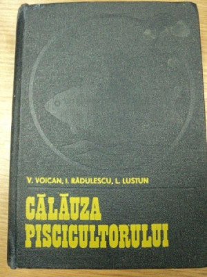 CALAUZA PISCICULTORULUI-V.VOICAN,I.RADULESCU,L.LUSTUN foto