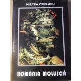 ROMANIA MOLUSCA. DOUASPREZECE DISCURSURI PUBLICE DESPRE STAREA NATIUNII-MIRCEA CHELARU-232745