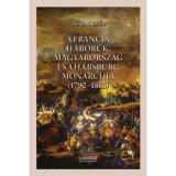 A francia h&aacute;bor&uacute;k, Magyarorsz&aacute;g &eacute;s a Habsburg Monarchia (1792-1815) - Nagy-L. Istv&aacute;n