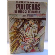 PUII DE URS NU MERG CU AUTOMOBILUL de FLORENTIN POPESCU , 1989