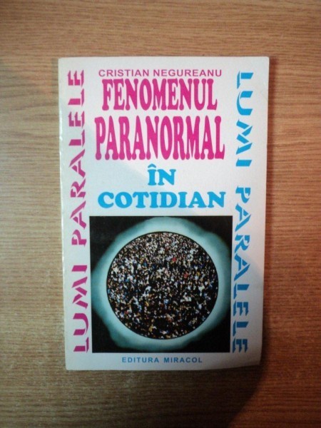 FENOMENUL PARANORMAL IN COTIDIAN de CRISTIAN NEGUREANU