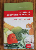 Formula sănătății perfecte. Dieta alcalină - Theodore A. Baroody