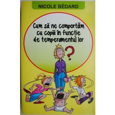 Cum ne comportam cu copiii in functie de temperamentul lor &ndash; Nicole Bedard