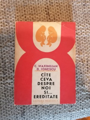 Cate ceva despre noi si ereditate - C. Maximilian foto