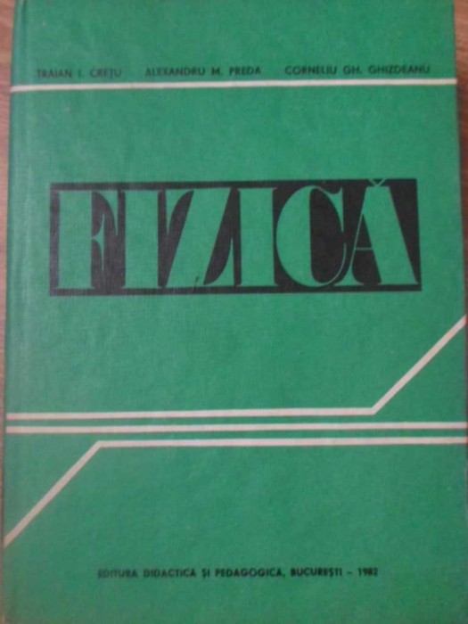 FIZICA PENTRU SECTIILE DE SUBINGINERI-TRAIAN CRETU, ALEXANDRU M. PREDA, CORNELIU GH. GHIZDEANU-227263