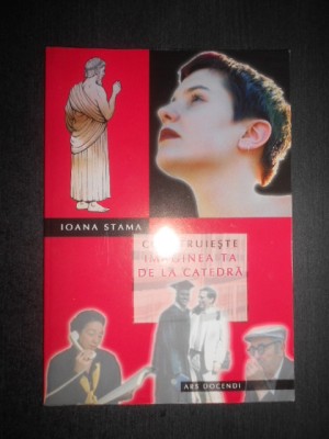 Ioana Stama - Construieste imaginea ta de la catedra foto