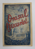 ORASUL BUCURIEI - NASTEREA SI VIATA UNEI CAPITALE de MIHAIL TEODORESCU , 1934 , PREZINTA URME DE UZURA *