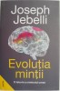 Evolutia Mintii. O Istorie a Creierului Uman - Joseph Jebelli. Carte Stiinta, Istorie