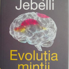 Evolutia mintii. O istorie a creierului uman – Joseph Jebelli