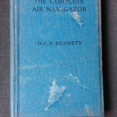 THE COMPLETE AIR NAVIGATOR - D.C.T. BENNETT (CARTE IN LIMBA ENGLEZA)