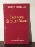 SEMNIFICATIA SECOLULUI NOSTRU-MIRCEA REBREANU