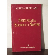 SEMNIFICATIA SECOLULUI NOSTRU-MIRCEA REBREANU