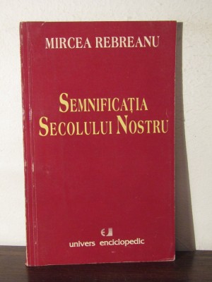 SEMNIFICATIA SECOLULUI NOSTRU-MIRCEA REBREANU foto