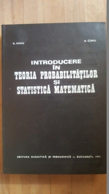 Introducere in teoria probabilitatilor si statistica matematica- G.Ciucu, V.Craiu foto