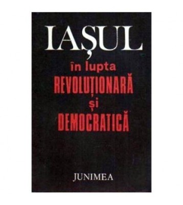 Gheorghe Zaharia - Iasul in lupta revolutionara si democratica - foto