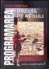 Programarea Bazata pe Reguli - Dan Cristea, Editura Academiei Romane, 2002, Carte IT, 216 pagini